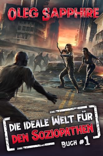 Die ideale Welt für den Soziopathen (Buch 1): Ein apokalyptisches LitRPG-Abenteuer