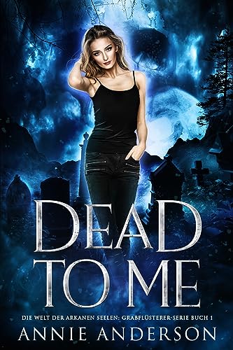Dead to Me (Die Welt der Arkanen Seelen: Grabflüsterer 1)