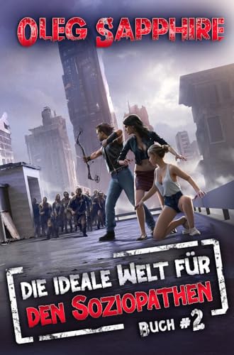 Die ideale Welt für den Soziopathen (Buch 2): Ein apokalyptisches LitRPG-Abenteuer