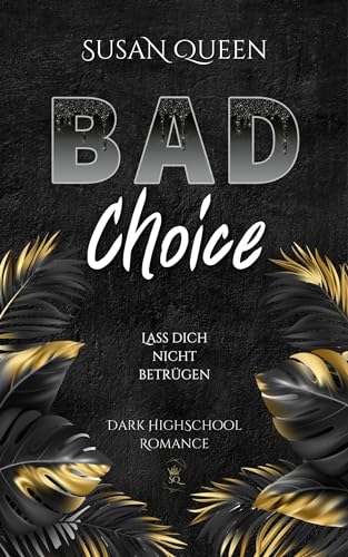 BAD Choice: Lass dich nicht betrügen (Dark Highschool Romance 1) (BAD Trilogie)