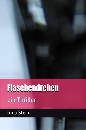 Flaschendrehen: ein Thriller (Journalistin Ella Schweitzer, Band 1)