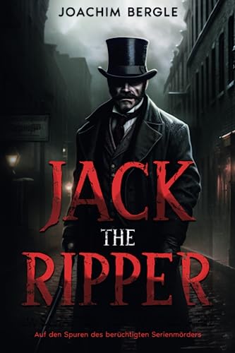 Jack the Ripper – Im Schatten von Whitechapel: Auf den Spuren des berüchtigten Serienmörders