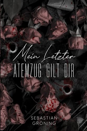 Mein letzter Atemzug gilt dir