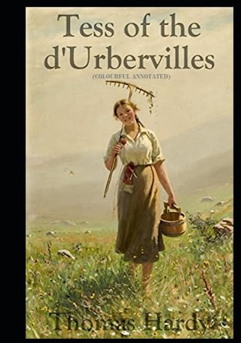 Tess of the d'Urbervilles: (Colourful Annotated)