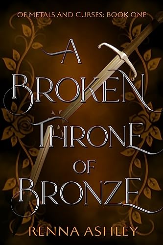 A Broken Throne of Bronze: A Beauty and the Beast Inspired Fantasy Romance (Of Metals and Curses Book 1)