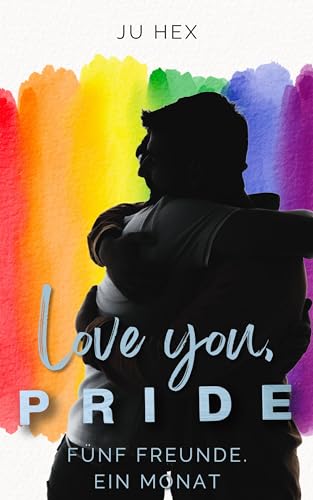 Love you, P.R.I.D.E.: Fünf Freunde. Ein Monat. | Eine queere Kurzgeschichte