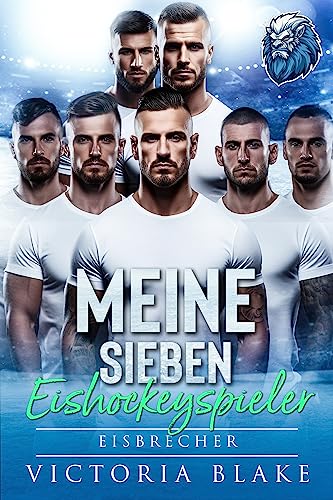 MEINE SIEBEN EISHOCKEYSPIELER - EISBRECHER: EINE UMGEKEHRTE EISHOCKEY-SPIELER-ROMANZE (BOSTON ICE LIONS 3)