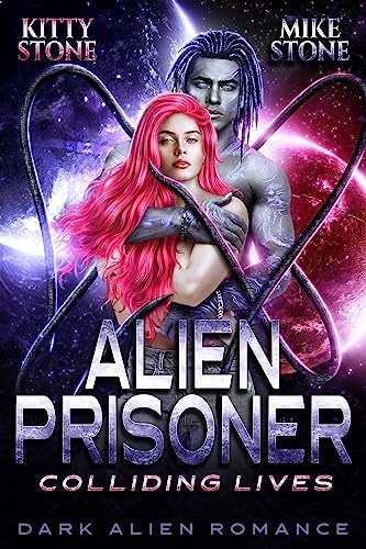 Alien Prisoner - Colliding Lives: Dark Alien Romance (Crashed on Earth 2)