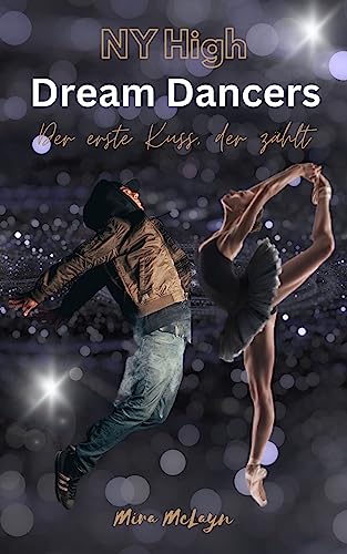 Dream Dancers – Der erste Kuss, der zählt: (NY High – First Love 1): Packende Young Adult Story über die erste große Liebe / Roman (Malou & Jordan)