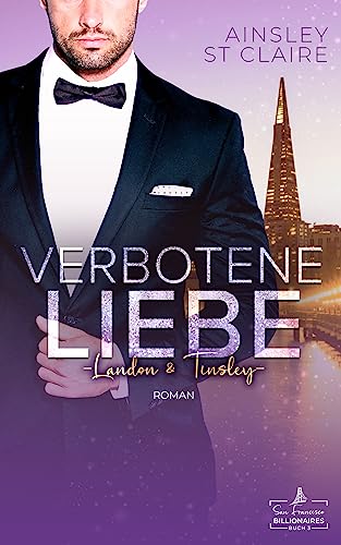 Verbotene Liebe - Landon & Tinsley: Ein Grumpy-Boss- und Milliardär-Liebesroman (San Francisco Billionaires 3)