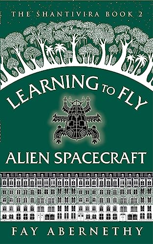 Learning to Fly Alien Spacecraft (The Shantivira Book 2)