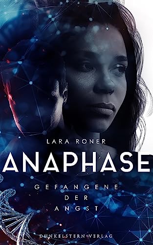 Anaphase - Gefangene der Angst: Band 1 der Near Future Scifi Dystopie
