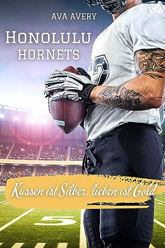 Küssen ist Silber, lieben ist Gold: Honolulu Hornets (Football Liebe 3)
