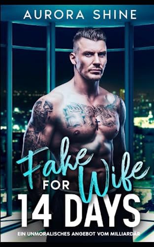 Fake Wife for 14 Days: Ein unmoralisches Angebot vom Milliardär (Hot Billionaire Stories, Band 4)