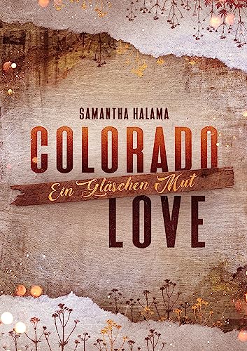 Ein Gläschen Mut: Ein Chick-Lit Liebesroman im cozy Kleinstadt-Setting (Colorado Love 2)