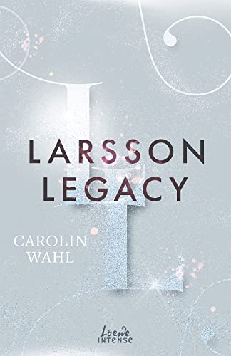 Larsson Legacy (Crumbling Hearts, Band 3): Ein Maskenball der Gefühle - Enemies to Lovers von SPIEGEL-Bestsellerautorin Carolin Wahl