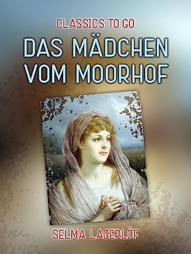Das Mädchen vom Moorhof (Classics To Go)
