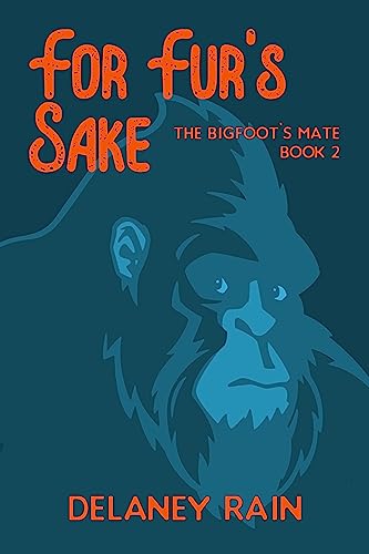 For Fur's Sake: M/M Paranormal Romance with Bigfoot (Delaney's Bigfoot Book 2)