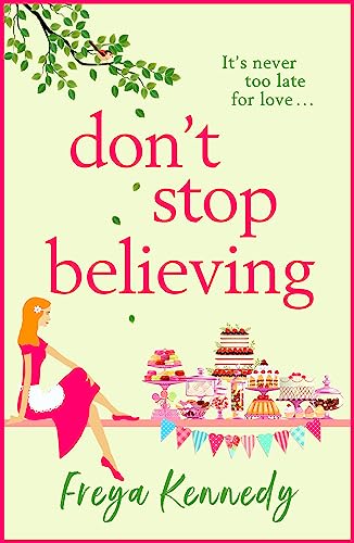 Don't Stop Believing: The BRAND NEW utterly uplifting cozy romance from Freya Kennedy