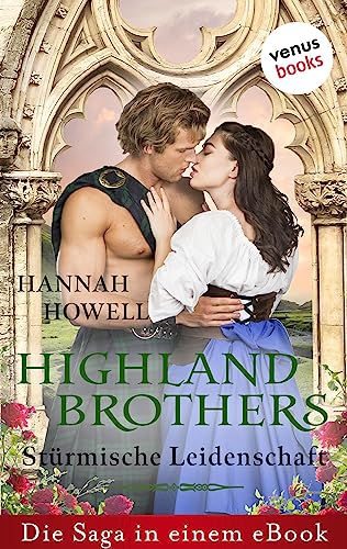 Highland Brothers - Stürmische Leidenschaft: Die Saga in einem Book: »Das Schicksal des Highlanders«, »Die Lust des Highlanders« und »Das Schwert des Highlanders«