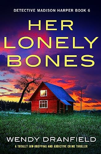 Her Lonely Bones: A totally jaw-dropping and addictive crime thriller (Detective Madison Harper Book 6)