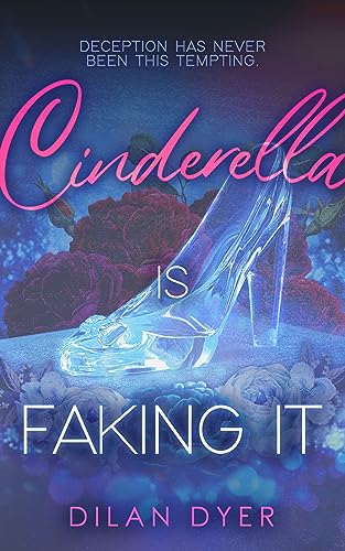 Cinderella Is Faking It: A Spicy Billionaire Romance (Princess Crossover Series Book 1)
