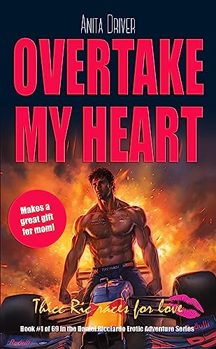 Overtake My Heart: Thicc Ric Races For Love: Book #1 of 69 in the Daniel Ricciardo Romance Series (The Thicc Ric Daniel Ricciardo Romance Series)