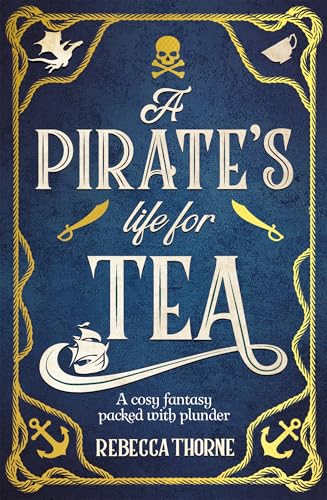 A Pirate's Life for Tea: A cosy fantasy sequel to the Sunday Times bestseller (Tomes & Tea Book 2)