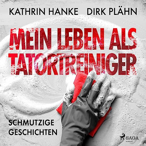 Mein Leben als Tatortreiniger: Schmutzige Geschichten