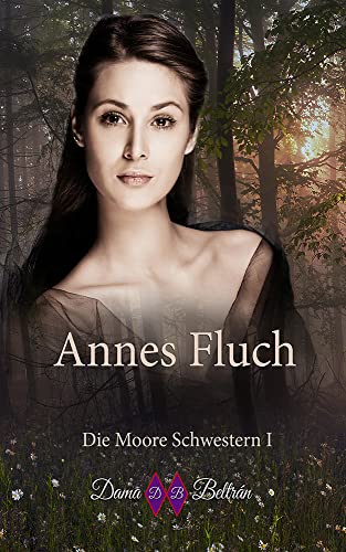 Annes Fluch: Die Moore-Schewestern I (Die Moore Schwestern 1)