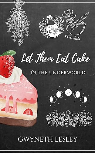 Let Them Eat Cake in the Underworld: Cozy Fantasy Kindle Reads (The Underworld Novellas Book 4)