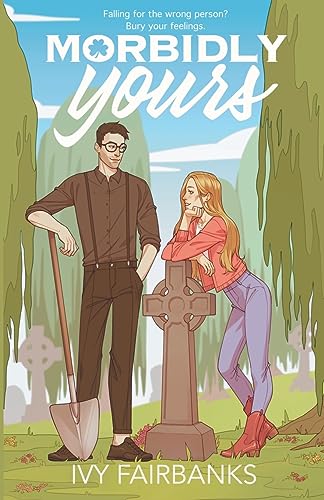 Morbidly Yours: A Steamy Romantic Comedy About Love & Luck