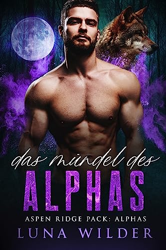 Das Mündel des Alphas (Aspen Ridge Pack: The Alphas 1)