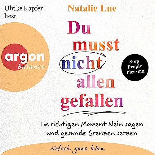 Du musst nicht allen gefallen: Im richtigen Moment Nein sagen und gesunde Grenzen setzen
