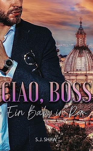 Ciao, Boss: Ein Baby in Rom - Millionär Liebesroman (Love In Italy 2)