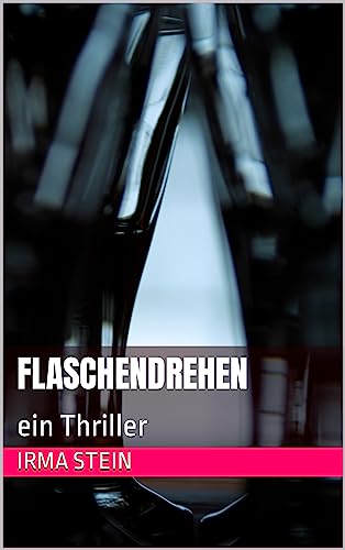 Flaschendrehen: ein Thriller (Journalistin Ella Schweitzer 1)