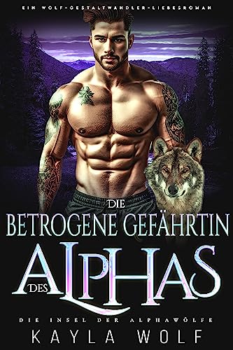 Die betrogene Gefährtin des Alphas: Ein Wolf-Gestaltwander Liebesroman (Die Insel der Alphawölfe 3)
