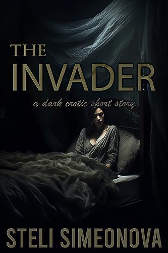 The Invader: A dark erotic short story (In the dark - dark erotic short stories Book 1)