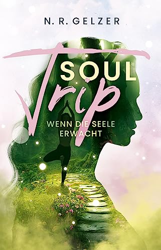 SoulTrip - Wenn die Seele erwacht: inspirierende Fantasy