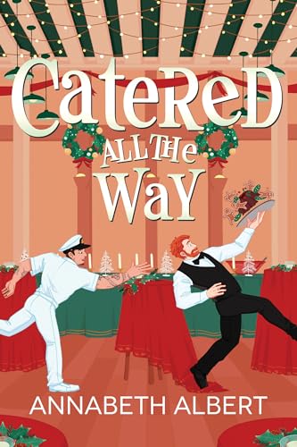 Catered All the Way: An MM Holiday Christmas Romance (An Annabeth Albert Christmas)