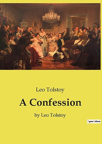 A Confession: by Leo Tolstoy