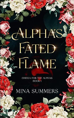 Alpha's Fated Flame: An Omegaverse Reverse Harem Romance (Omega for the Alphas: Fated Flames Book 1)