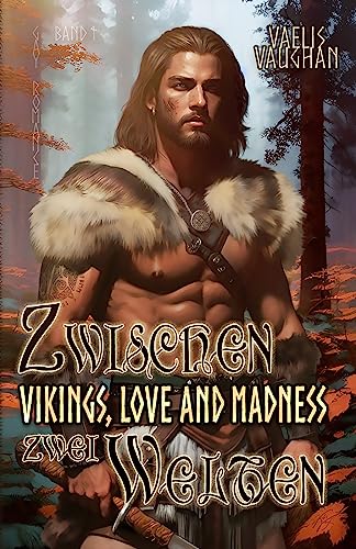 Vikings, Love and Madness: Band 1 - Zwischen zwei Welten - Gay Romance (Vikings, Love and Madness (Trilogie))