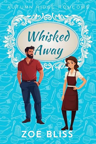 Whisked Away: A Sweet Romantic Comedy (Autumn Ridge Romcoms Book 1)