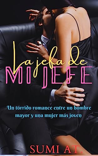 La jefa de mi jefe : Un tórrido romance entre un hombre mayor y una mujer más joven