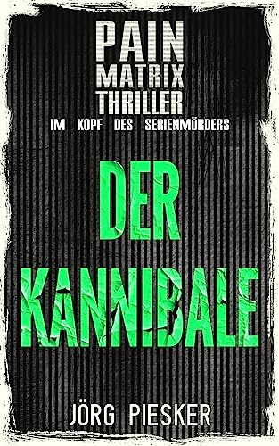 Der Kannibale: Pain Matrix Thriller - im Kopf des Serienmörders