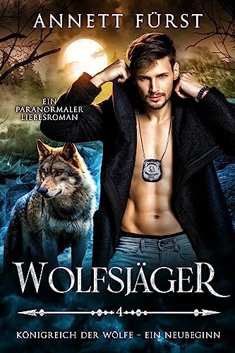 Wolfsjäger: Ein paranormaler Liebesroman (Königreich der Wölfe – Ein Neubeginn 4)