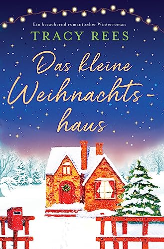 Das kleine Weihnachtshaus: Ein bezaubernd romantischer Winterroman