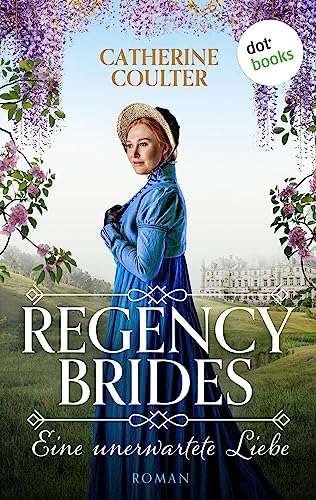 Regency Brides - Eine unerwartete Liebe: Roman, Band 2: Er braucht eine Braut, sie sucht das Abenteuer – ein Skandal bahnt sich an …
