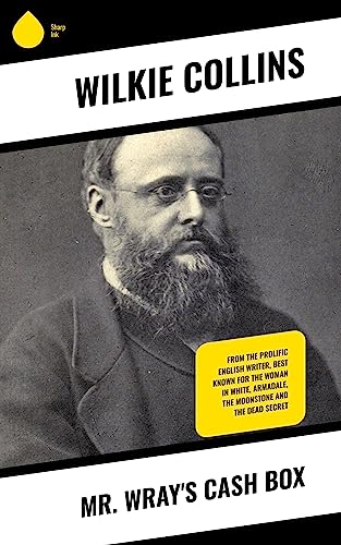 Mr Wray's Cash Box: From the prolific English writer, best known for The Woman in White, Armadale, The Moonstone and The Dead Secret (English Edition)